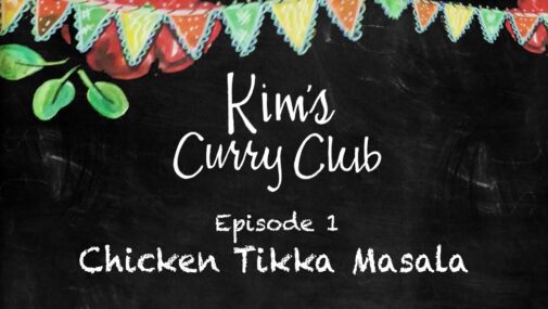 Kim's Curry Club - Episode 1 - Chicken Tikka Masala