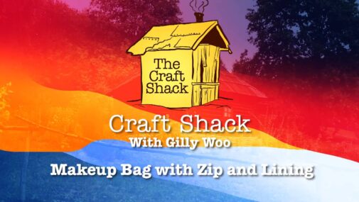 Craft Shack - Episode 5 - Makeup Bag with Zip and Lining